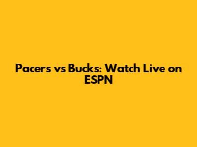 Pacers vs Bucks: Watch Live on ESPN