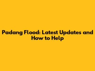 Padang Flood: Latest Updates and How to Help
