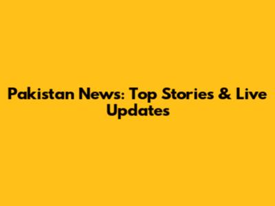 Pakistan News: Top Stories & Live Updates