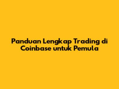 Panduan Lengkap Trading di Coinbase untuk Pemula