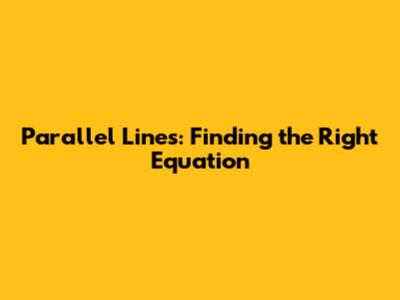 Parallel Lines: Finding the Right Equation