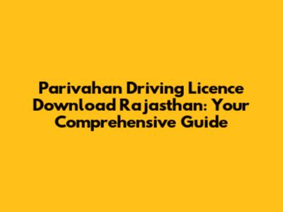 Parivahan Driving Licence Download Rajasthan: Your Comprehensive Guide
