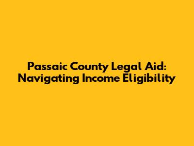 Passaic County Legal Aid: Navigating Income Eligibility