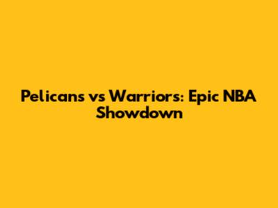 Pelicans vs Warriors: Epic NBA Showdown