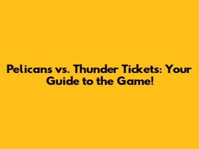 Pelicans vs. Thunder Tickets: Your Guide to the Game!