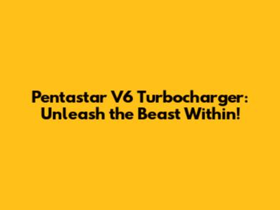 Pentastar V6 Turbocharger: Unleash the Beast Within!