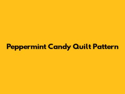 Peppermint Candy Quilt Pattern