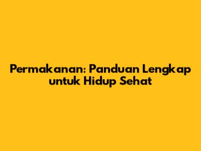 Permakanan: Panduan Lengkap untuk Hidup Sehat