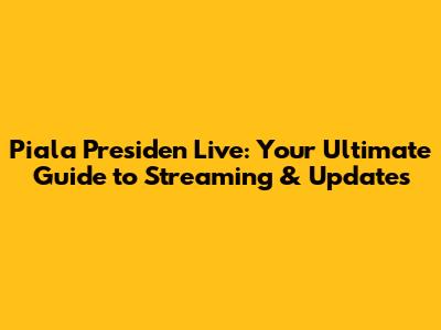 Piala Presiden Live: Your Ultimate Guide to Streaming & Updates