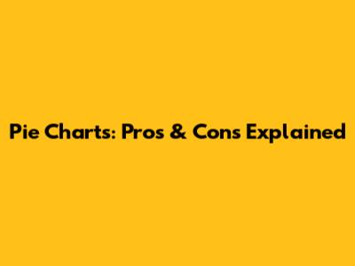 Pie Charts: Pros & Cons Explained