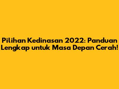 Pilihan Kedinasan 2022: Panduan Lengkap untuk Masa Depan Cerah!