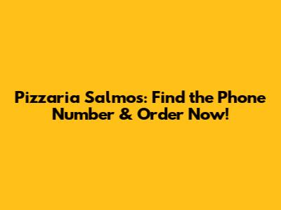 Pizzaria Salmos: Find the Phone Number & Order Now!