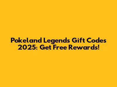 Pokeland Legends Gift Codes 2025: Get Free Rewards!