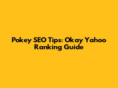Pokey SEO Tips: Okay Yahoo Ranking Guide
