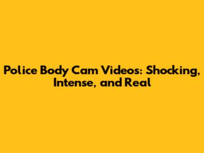 Police Body Cam Videos: Shocking, Intense, and Real