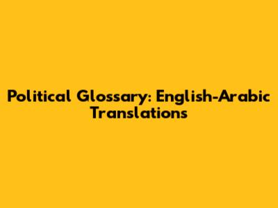 Political Glossary: English-Arabic Translations