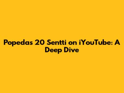 Popeda's '20 Sentti' on iYouTube: A Deep Dive