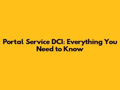Portal Service DCI: Everything You Need to Know
