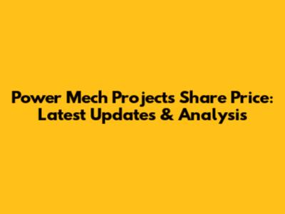 Power Mech Projects Share Price: Latest Updates & Analysis