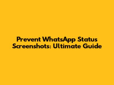 Prevent WhatsApp Status Screenshots: Ultimate Guide