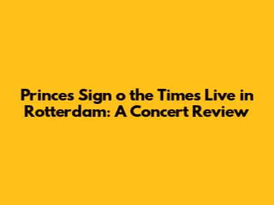Prince's 'Sign o' the Times' Live in Rotterdam: A Concert Review