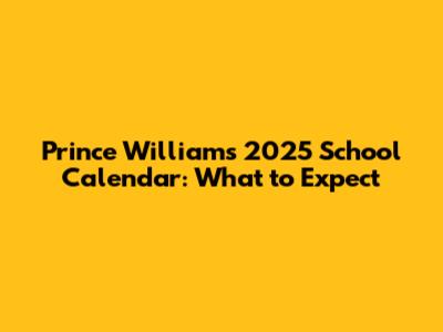 Prince William's 2025 School Calendar: What to Expect
