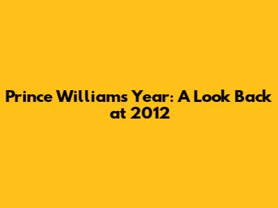 Prince William's Year: A Look Back at 2012