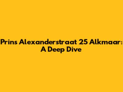 Prins Alexanderstraat 25 Alkmaar: A Deep Dive