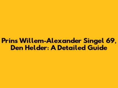 Prins Willem-Alexander Singel 69, Den Helder: A Detailed Guide