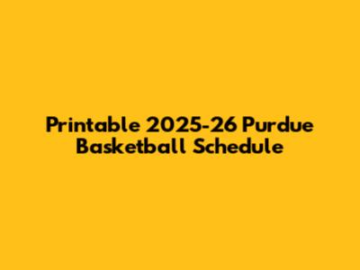 Printable 2025-26 Purdue Basketball Schedule