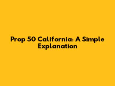 Prop 50 California: A Simple Explanation