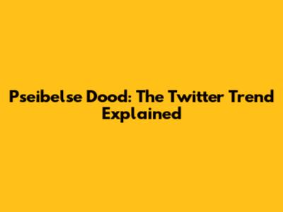 Pseibelse Dood: The Twitter Trend Explained