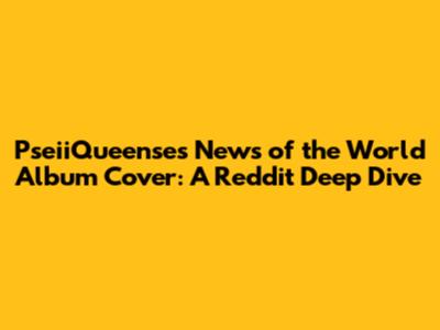 PseiiQueense's 'News of the World' Album Cover: A Reddit Deep Dive