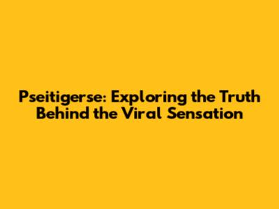 Pseitigerse: Exploring the Truth Behind the Viral Sensation
