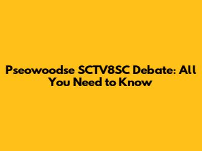 Pseowoodse SCTV8SC Debate: All You Need to Know