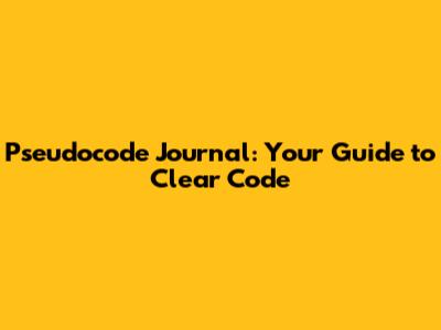 Pseudocode Journal: Your Guide to Clear Code