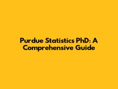 Purdue Statistics PhD: A Comprehensive Guide