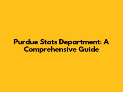 Purdue Stats Department: A Comprehensive Guide