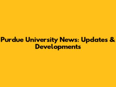 Purdue University News: Updates & Developments
