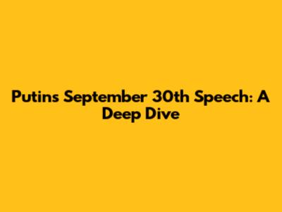 Putin's September 30th Speech: A Deep Dive