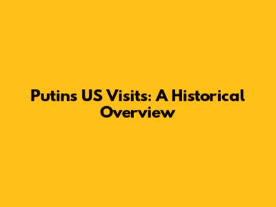 Putin's US Visits: A Historical Overview