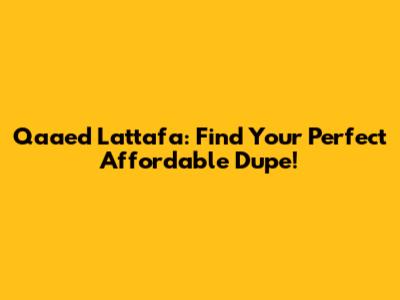 Qaaed Lattafa: Find Your Perfect Affordable Dupe!