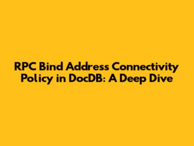 RPC Bind Address Connectivity Policy in DocDB: A Deep Dive
