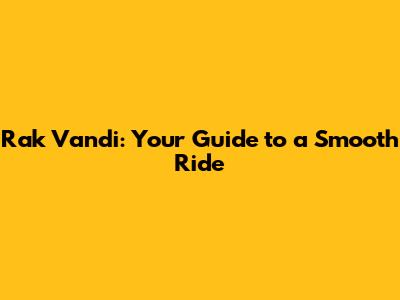 Rak Vandi: Your Guide to a Smooth Ride
