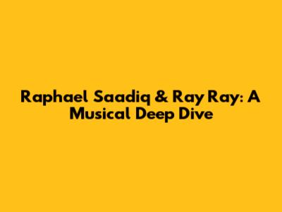 Raphael Saadiq & Ray Ray: A Musical Deep Dive