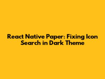 React Native Paper: Fixing Icon Search in Dark Theme