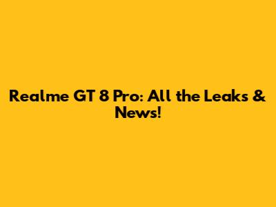 Realme GT 8 Pro: All the Leaks & News!