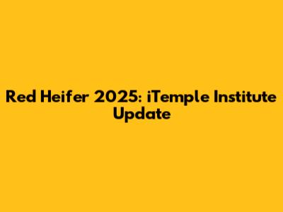 Red Heifer 2025: iTemple Institute Update
