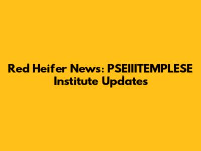 Red Heifer News: PSEIIITEMPLESE Institute Updates
