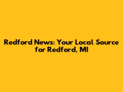 Redford News: Your Local Source for Redford, MI